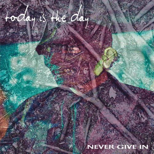 Today Is The Day : Never Give In